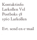 Kontaktinfo:
Larkollen Vel
Postboks 58
1560 Larkollen

Evt. send en e-mail
HERFRA
